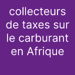collecteurs de taxes sur le carburant en Afrique