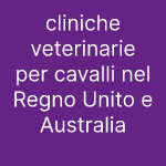 cliniche veterinarie per cavalli nel Regno Unito e Australia
